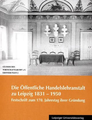 Die Öffentliche Handelslehranstalt zu Leipzig: Festschrift zum 170. Jahrestag ihrer Gründung