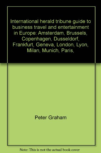 Preisvergleich Produktbild International herald tribune guide to business travel and entertainment in Europe: Amsterdam, Brussels, Copenhagen, Dusseldorf, Frankfurt, Geneva, ... Lyon, Milan, Munich, Paris, Stockholm, Zurich