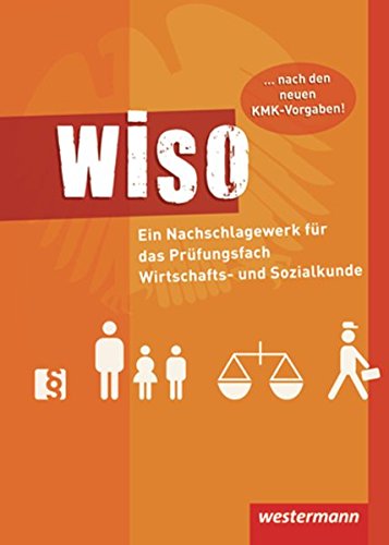 WISO: Ein Nachschlagewerk für das Prüfungsfach Wirtschafts- und Sozialkunde: Schülerband, 8. Auflage, 2011