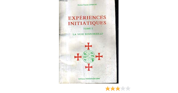 Amazon Fr Experiences Initiatiques Tome 1 La Voie Sensorielle Lefebure Francis Livres Amazon Fr Experiences Initiatiques Tome 1 La Voie Sensorielle Lefebure Francis Livres