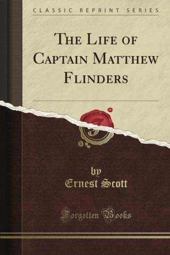 The Life of Captain Matthew Flinders (Classic Reprint) livre