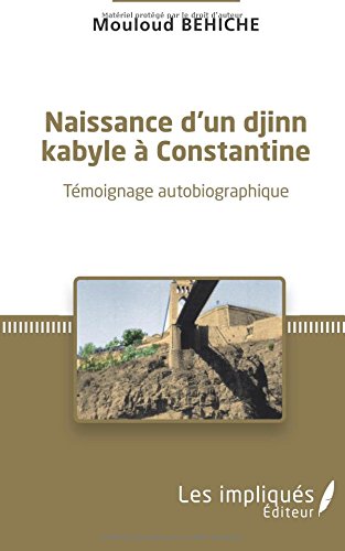 Naissance d'un djinn kabyle à Constantine: Témoignage autobiographique francais Naissance d'un djinn kabyle à Constantine: Témoignage autobiographique francais