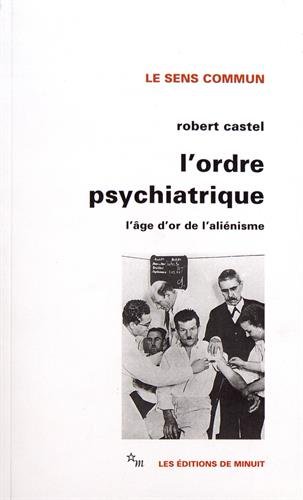 Download L'Ordre psychiatrique : L'âge d'or de l'aliénisme Download L'Ordre psychiatrique : L'âge d'or de l'aliénisme