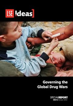 Governing the Global Drug Wars (IDEAS Special Reports) by [Barrett, Damon, Bewley-Taylor, David, Gootenberg, Paul, Steber Buechli, Diane , Mill, James H., Spillane, Joseph F., McAllister, William B., Courtwright, David T., Santos, Juan Manuel]