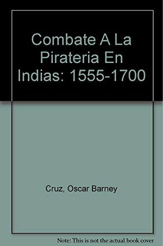 El combate a la pirateria en indias, 1555-1700