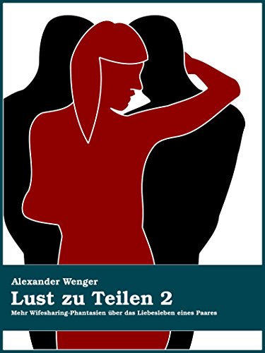 Lust zu Teilen 2: Mehr Wifesharing-Phantasien über das Liebesleben eines Paares