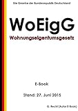 Gesetz über das Wohnungseigentum und das Dauerwohnrecht (Wohnungseigentumsgesetz - WoEigG) - E-Book - Stand: 27. Juni 2015 by 