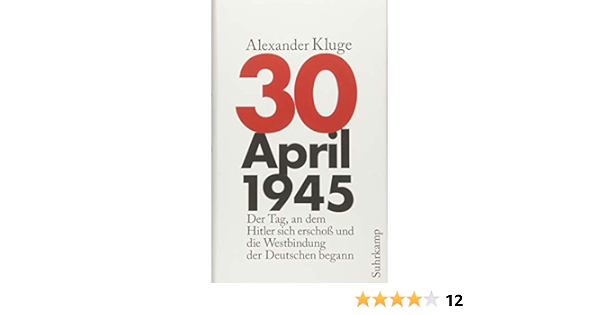 30 April 1945 Der Tag An Dem Hitler Sich Erschoss Und Die Westbindung Der Deutschen Begann Amazon De Kluge Alexander Bucher