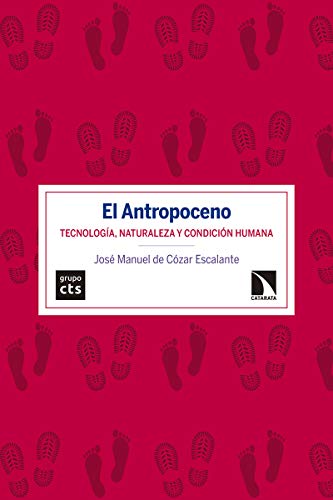 El Antropoceno: Tecnología, naturaleza y condición humana (Investigación y Debate)