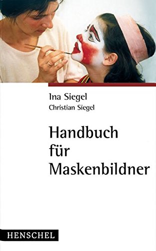 Handbuch für Maskenbildner: Grundlagen, Materialien, Anwendungen