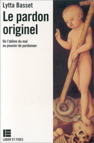 Le pardon originel : de l'abîme du mal au pouvoir de pardonner francais Le pardon originel : de l'abîme du mal au pouvoir de pardonner francais