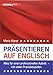 Präsentieren auf Englisch: Alles für einen professionellen Auftritt mit vielen Praxisbeispielen by Mario Klarer