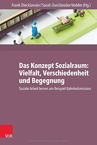 Das Konzept Sozialraum: Vielfalt, Verschiedenheit und Begegnung: Soziale Arbeit lernen am Beispiel Bahnhofsmission