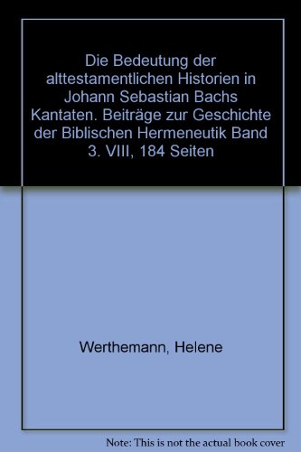 Die Bedeutung der alttestamentlichen Historien in Johann Sebastian Bachs Kantaten (Beiträge zur Geschichte der biblischen Hermeneutik)
