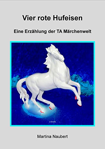 Download Vier rote Hufeisen: Märchenwelt der Transaktionsanalyse (TA Märchenwelt 10) Download Vier rote Hufeisen: Märchenwelt der Transaktionsanalyse (TA Märchenwelt 10)