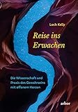 Reise ins Erwachen: Die Wissenschaft und Praxis des Gewahrseins mit offenem Herzen by 
