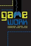 Image de Game Work: Language, Power, and Computer Game Culture (Albma Rhetoric Cult & Soc Crit)