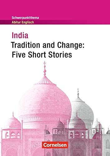 Schwerpunktthema Abitur Englisch - Sekundarstufe II: India - Tradition and Change: Five Short Stories: Textheft