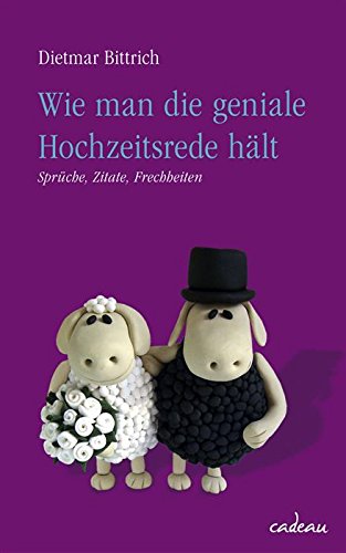 Download Wie man die geniale Hochzeitsrede hält: Sprüche - Zitate - Frechheiten (cadeau)