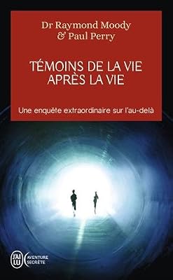 Raymond Moody Témoins de la vie après la vie : Une enquête sur les expériences de mort partagée