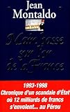 MAIN BASSE SUR L'OR DE LA FRANCE. : 1993-1998 : chronique d'un scandale d'Etat où 12 milliards de francs s'envolent au Pérou