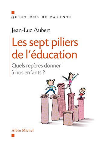 Les sept piliers de l'éducation : Quels repères donner à nos enfants ? Les sept piliers de l'éducation : Quels repères donner à nos enfants ?