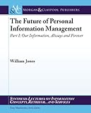 Image de The Future of Personal Information Management: Our Information, Always & Forever (Synthesis Lectures on Information Concepts, Retrieval, and Services)