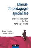 Image de Manuel de pédagogie spécialisée - Exercices rééducatifs pour l'enfant handicapé mental