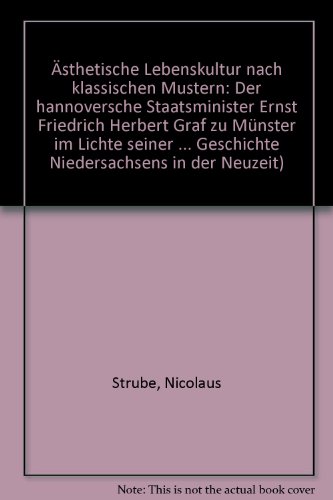 Ästhetische Lebenskultur nach klassischen Mustern: Der hannoversche Staatsminister Ernst Friedrich Herbert Graf zu Münster im Lichte seiner Kunstinteressen