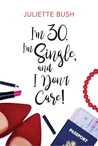 I'm 30, I'm Single, and I Don't Care! (English Edition) I'm 30, I'm Single, and I Don't Care! (English Edition)
