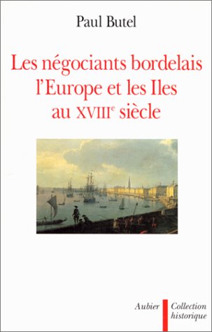 Les négociants bordelais, l'Europe et les Îles au XVIIIe siècle