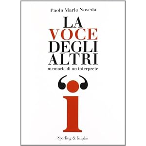 La voce degli altri. Memorie di un interprete La voce degli altri. Memorie di un interprete