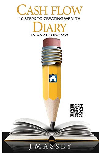 Cash Flow Diary: 10 Steps to Creating Wealth in Any Economy! Cash Flow Diary: 10 Steps to Creating Wealth in Any Economy!