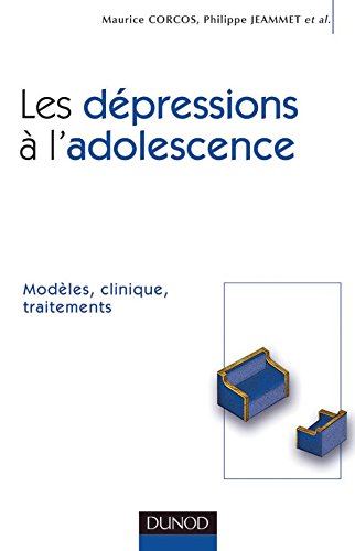 Download Les dépressions à l'adolescence - Modèles, clinique, traitements Download Les dépressions à l'adolescence - Modèles, clinique, traitements
