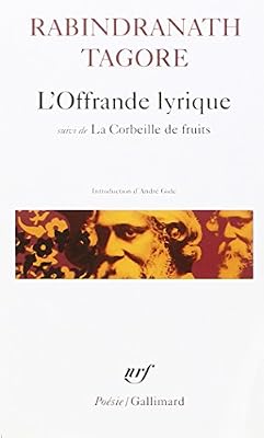 Tagore Rabindranath L'Offrande lyrique / La Corbeille de fruits