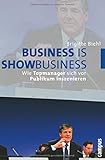 Business is Showbusiness: Wie Topmanager sich vor Publikum inszenieren by 