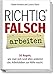 Richtig FALSCH arbeiten - 50 Regeln, wie man sich (und allen anderen) das Arbeitsleben zur Hölle macht - Ein humorvoller Ratgeber für den Arbeitsalltag by 