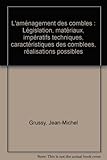 L'aménagement des combles : Législation, matériaux, impératifs techniques, caractéristiques des comblees, réalisations possibles