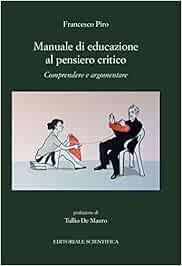 Manuale Di Educazione Al Pensiero Critico Comprendere E Argomentare Amazon It Piro Francesco Libri
