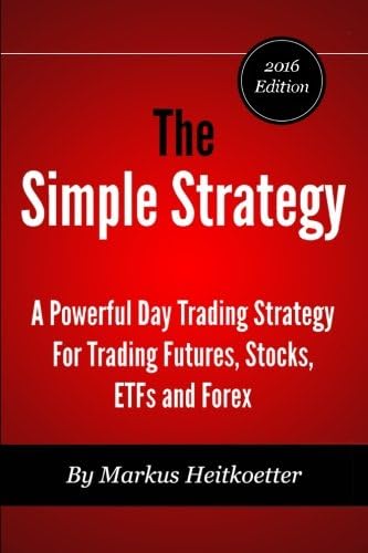 The Simple Strategy - A Powerful Day Trading Strategy For Trading Futures, Stocks, ETFs and Forex