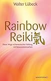 Rainbow-Reiki - Neue Wege schamanischer Heilung mit Bewusstseinsarbeit by 
