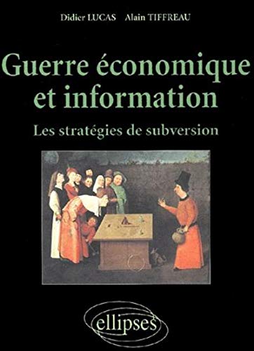 Guerre économique et information : Les stratégies de subversion Guerre économique et information : Les stratégies de subversion