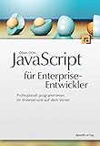 JavaScript für Enterprise-Entwickler: Professionell programmieren im Browser und auf dem Server by 