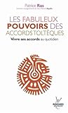 Les fabuleux pouvoirs des accords toltèques : Vivre ses accords au quotidien