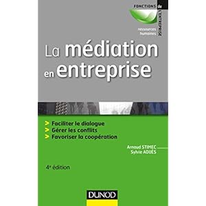 La médiation en entreprise - 4e éd. - Faciliter le dialogue - Gérer les conflits - Favoriser la coop: Faciliter le dialogue - Gérer les conflits -