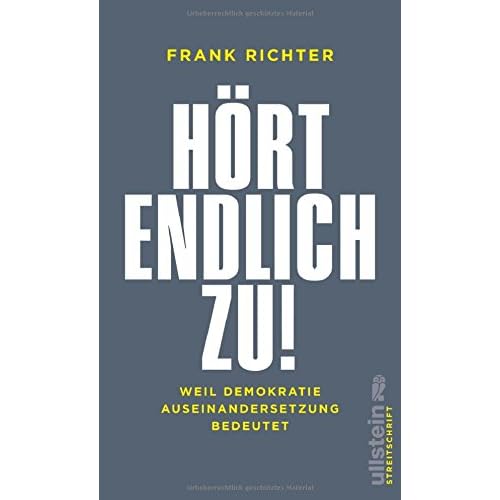 Hört endlich zu!: Weil Demokratie Auseinandersetzung bedeutet Hört endlich zu!: Weil Demokratie Auseinandersetzung bedeutet