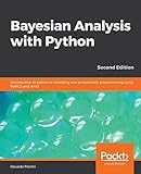 Bayesian Analysis with Python: Introduction to statistical modeling and probabilistic programming using PyMC3 and ArviZ, 2nd Edition (English Edition) by Osvaldo Martin
