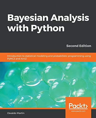 Bayesian Analysis with Python: Introduction to statistical modeling and probabilistic programming using PyMC3 and ArviZ, 2nd Edition (English Edition)
