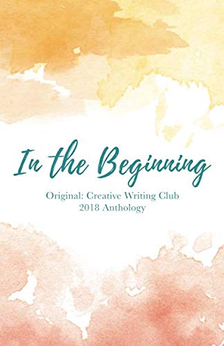 Preisvergleich Produktbild In the Beginning: Original: Creative Writing Club 2018 Anthology