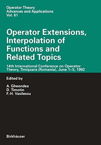 Operator Extensions, Interpolation of Functions and Related Topics: 14th International Conference on Operator Theory, Timisoara (Romania), June 1 5, 1992